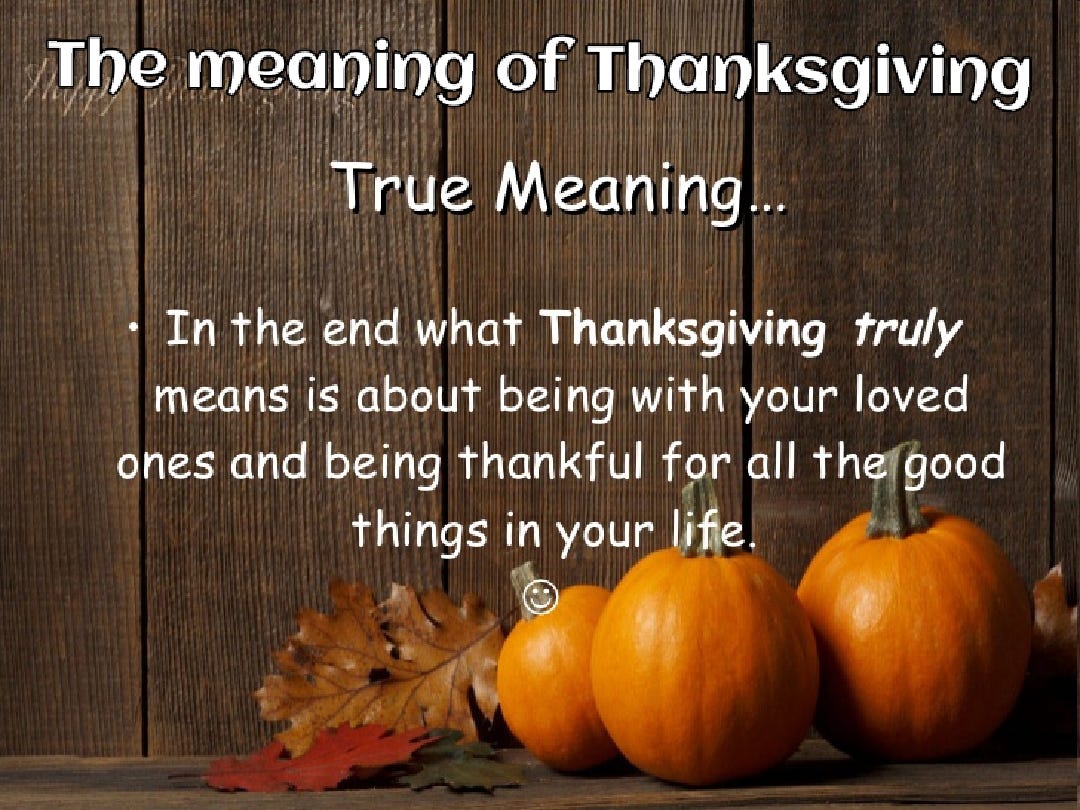 The meaning of Thanksgiving. Thursday was Thanksgiving and it's a… | by ...