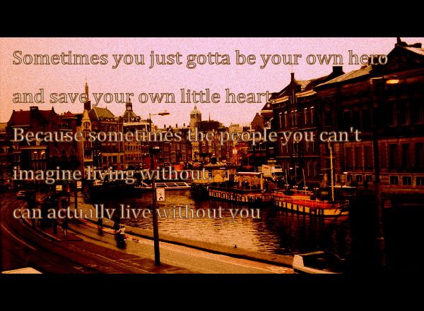 Amsterdam | Be your own hero, True stories, Living without you