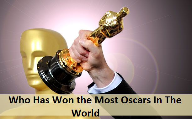 Who Has Won the Most Oscars In The World | Smart Earning Methods