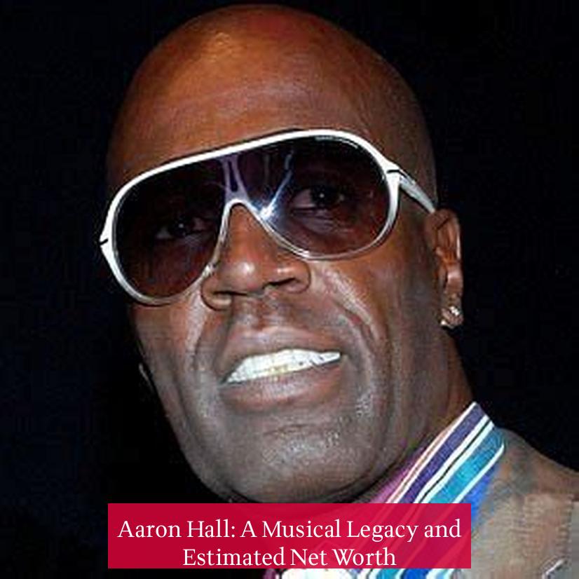 Aaron Hall: A Musical Legacy and Estimated Net Worth