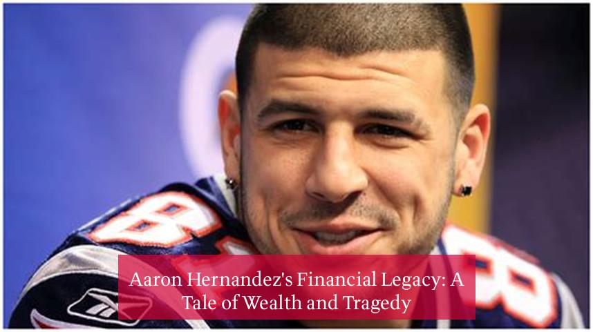 Aaron Hernandez's Financial Legacy: A Tale of Wealth and Tragedy