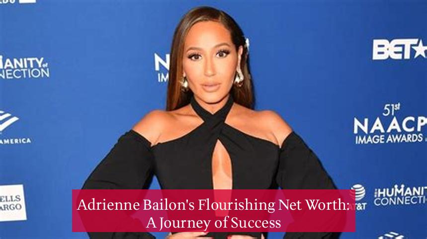 Adrienne Bailon's Flourishing Net Worth: A Journey of Success