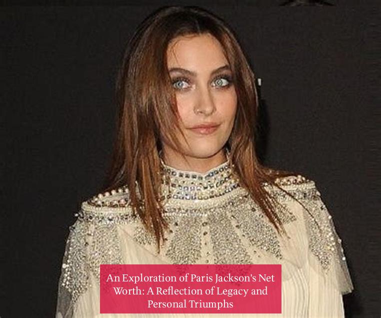 An Exploration of Paris Jackson's Net Worth: A Reflection of Legacy and Personal Triumphs