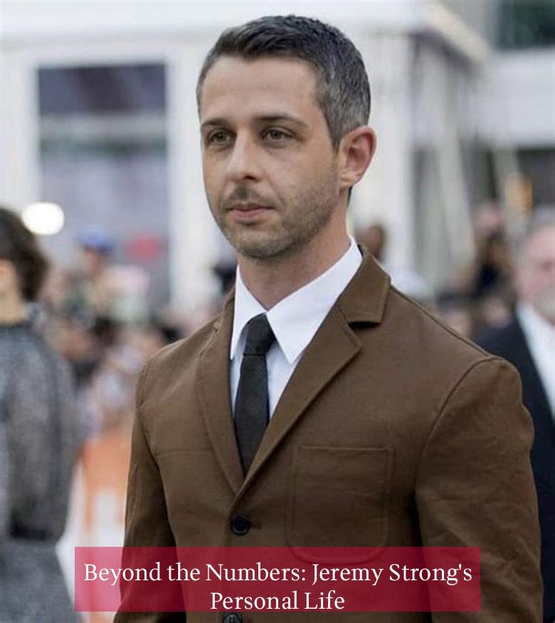 Beyond the Numbers: Jeremy Strong's Personal Life