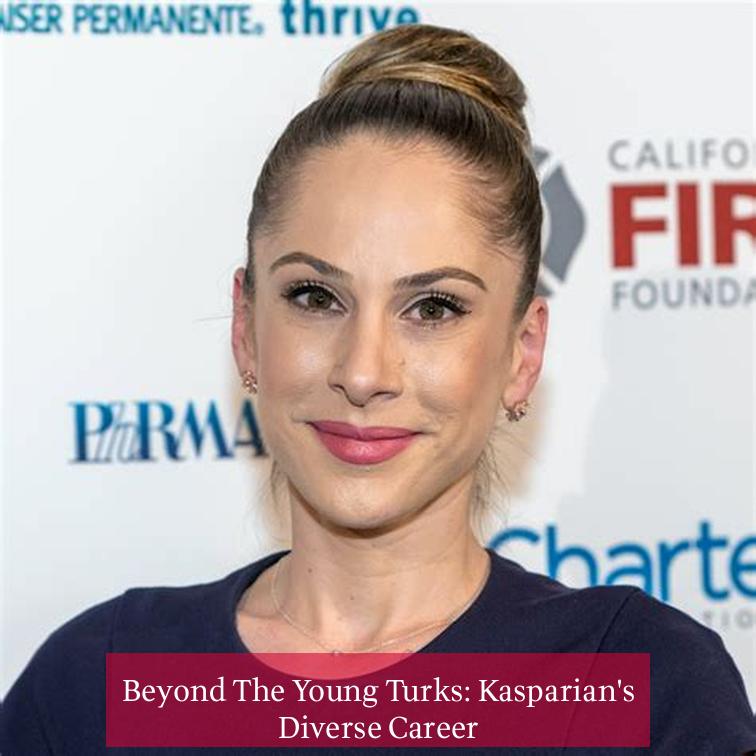 Beyond The Young Turks: Kasparian's Diverse Career