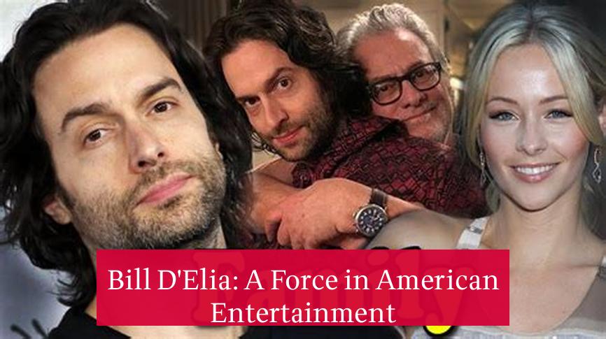 Bill D'Elia: A Force in American Entertainment