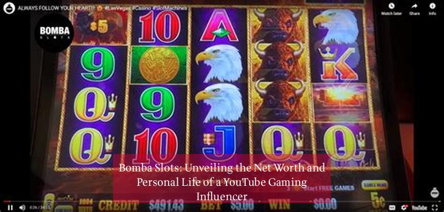Bomba Slots: Unveiling the Net Worth and Personal Life of a YouTube Gaming Influencer