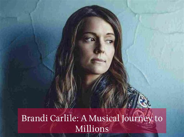 Brandi Carlile: A Musical Journey to Millions