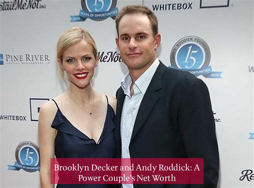 Brooklyn Decker and Andy Roddick: A Power Couple's Net Worth