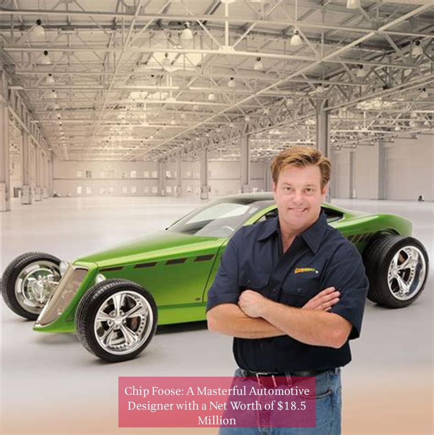 Chip Foose: A Masterful Automotive Designer with a Net Worth of $18.5 Million