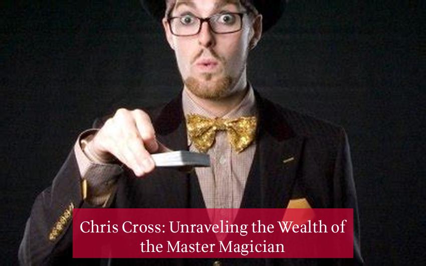 Chris Cross: Unraveling the Wealth of the Master Magician