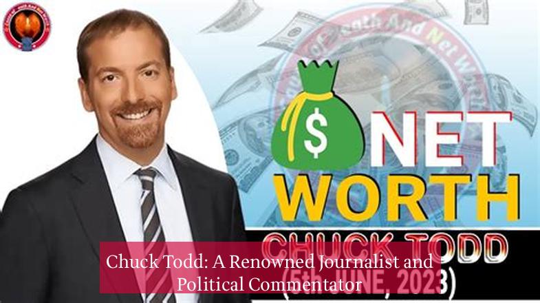 Chuck Todd: A Renowned Journalist and Political Commentator