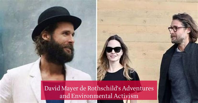 David Mayer de Rothschild's Adventures and Environmental Activism