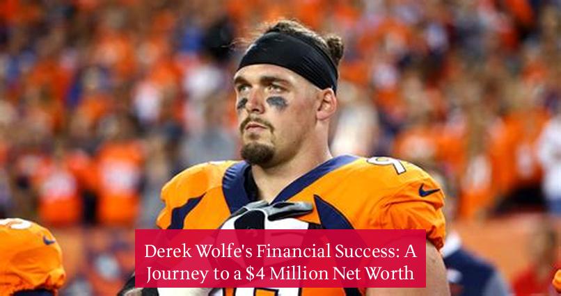 Derek Wolfe's Financial Success: A Journey to a $4 Million Net Worth