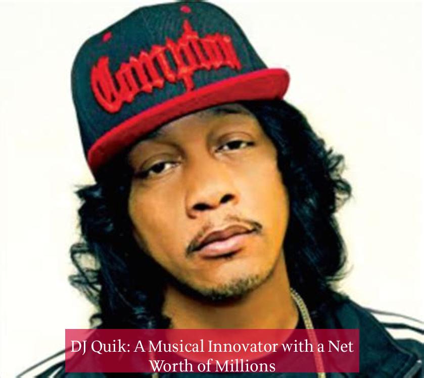 DJ Quik: A Musical Innovator with a Net Worth of Millions
