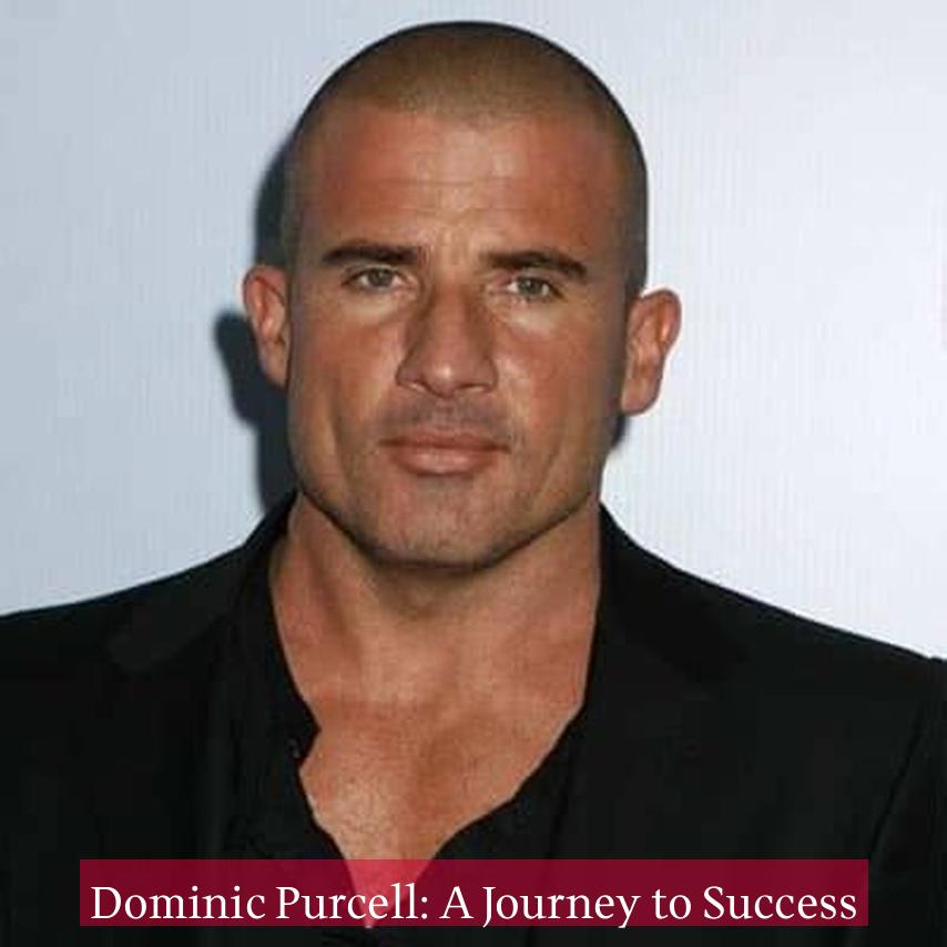 Dominic Purcell: A Journey to Success