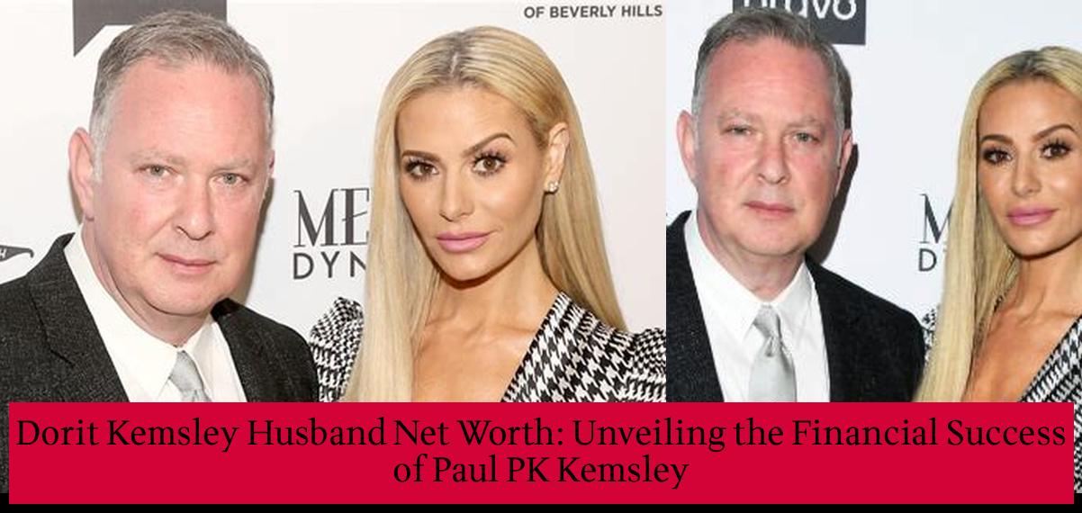 Dorit Kemsley Husband Net Worth Unveiling the Financial Success of