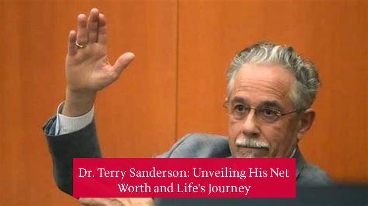 Dr. Terry Sanderson: Unveiling His Net Worth and Life's Journey