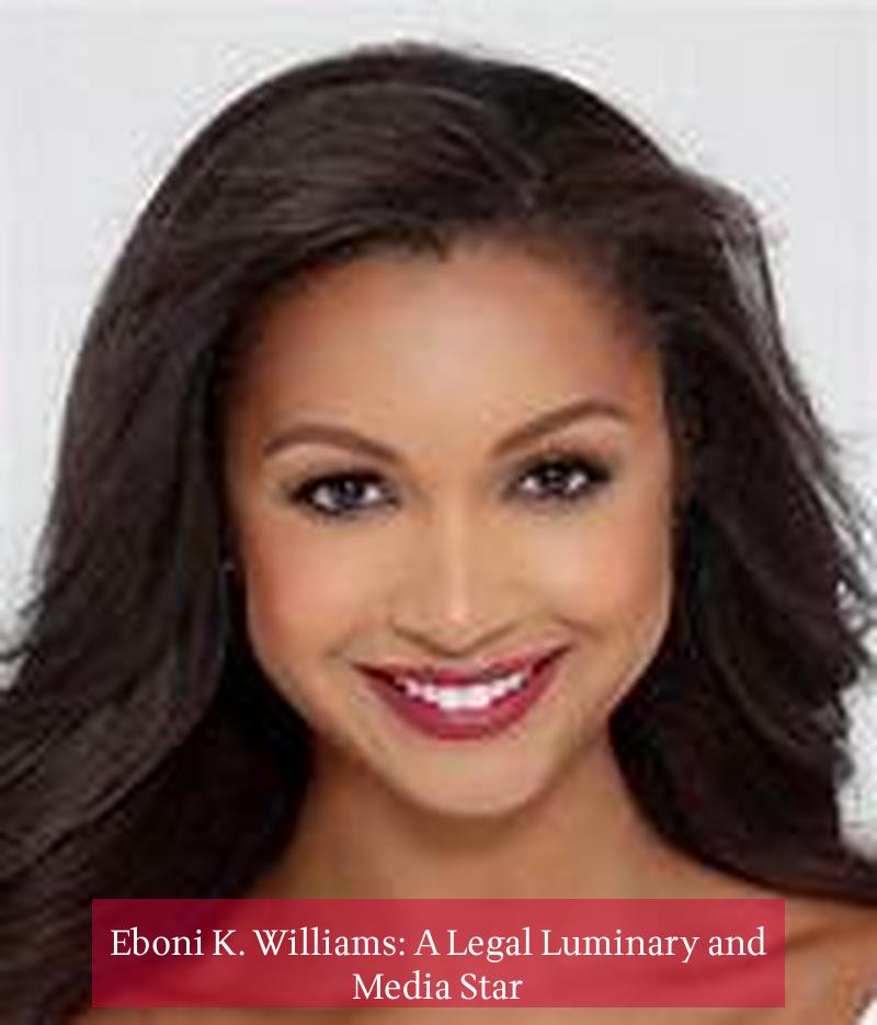 Eboni K. Williams: A Legal Luminary and Media Star