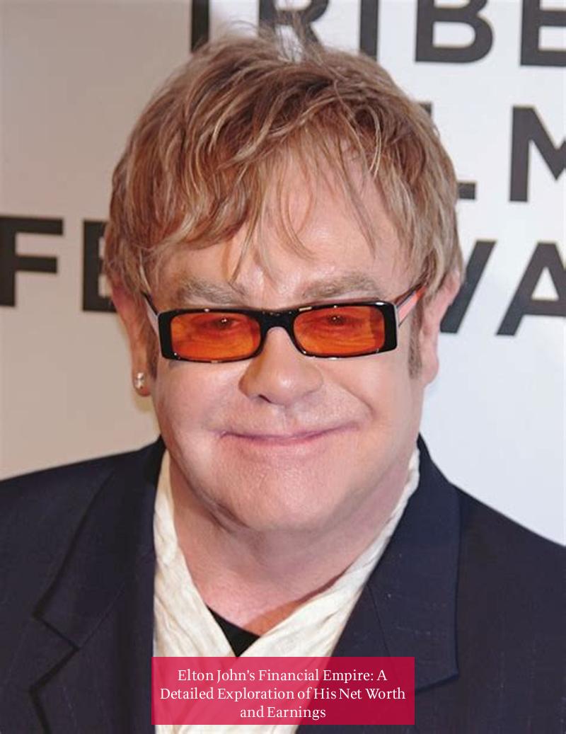 Elton John's Financial Empire: A Detailed Exploration of His Net Worth and Earnings