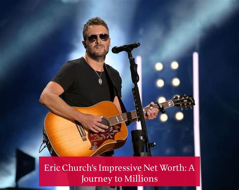 Eric Church's Impressive Net Worth: A Journey to Millions