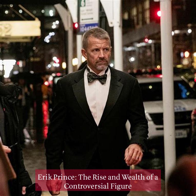 Erik Prince: The Rise and Wealth of a Controversial Figure