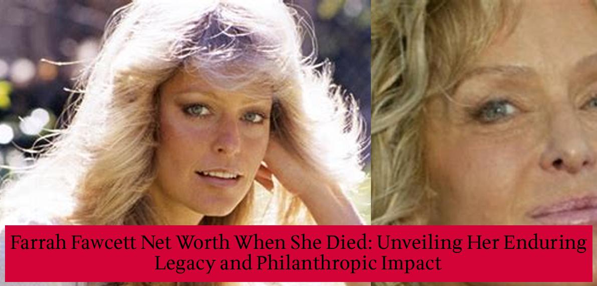 Farrah Fawcett Net Worth When She Died: Unveiling Her Enduring Legacy ...