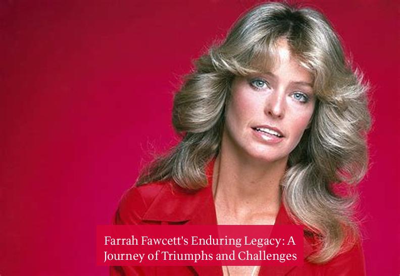 Farrah Fawcett's Enduring Legacy: A Journey of Triumphs and Challenges