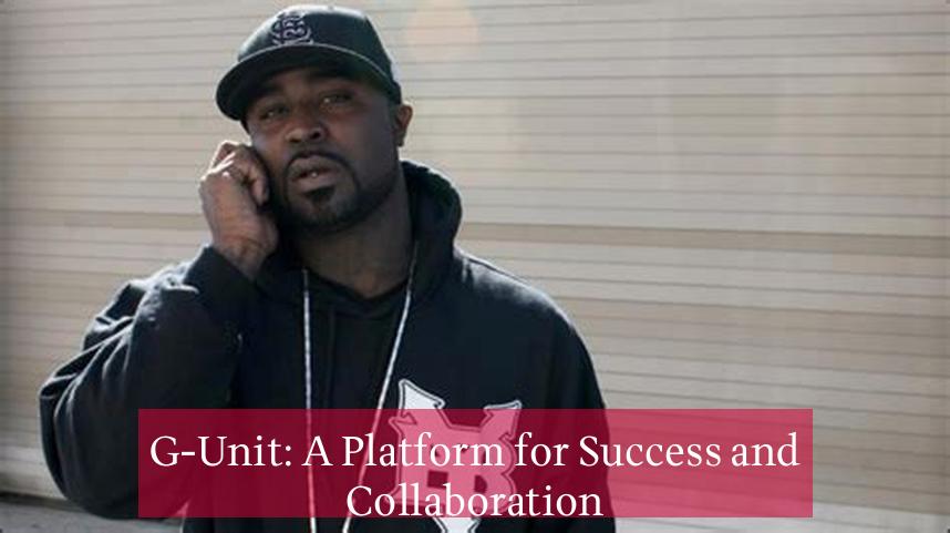 G-Unit: A Platform for Success and Collaboration