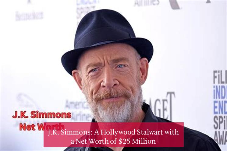 J.K. Simmons: A Hollywood Stalwart with a Net Worth of $25 Million