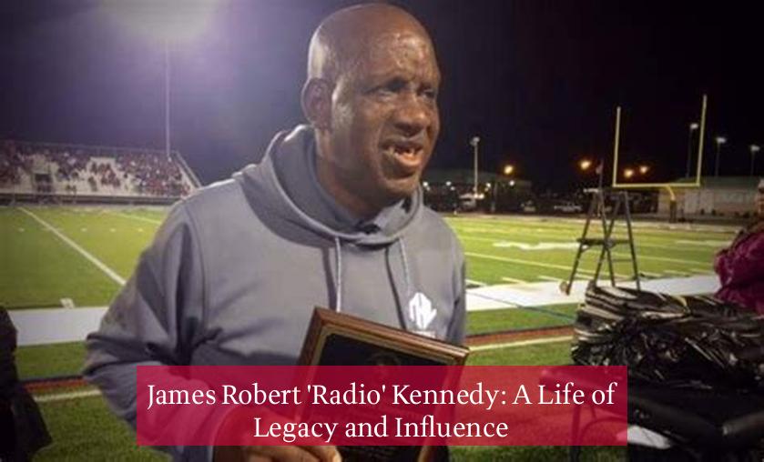 James Robert 'Radio' Kennedy: A Life of Legacy and Influence