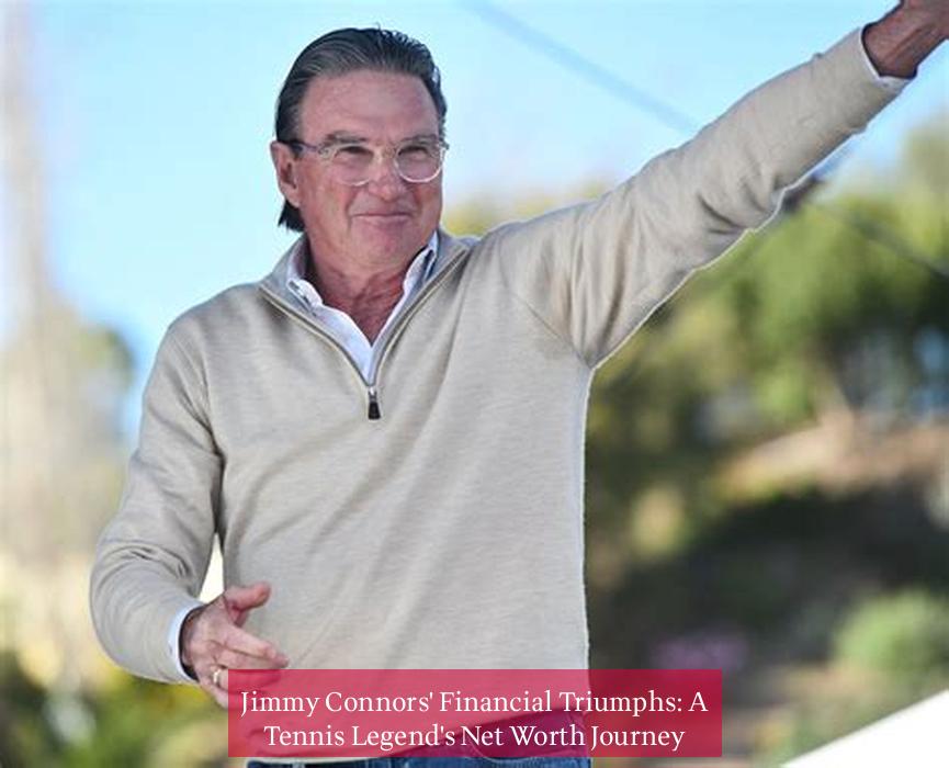 Jimmy Connors' Financial Triumphs: A Tennis Legend's Net Worth Journey