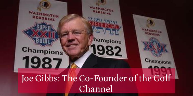 Joe Gibbs: The Co-Founder of the Golf Channel