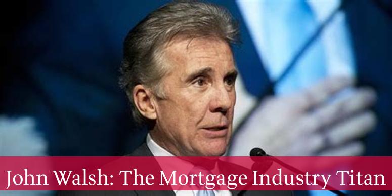 John Walsh: The Mortgage Industry Titan