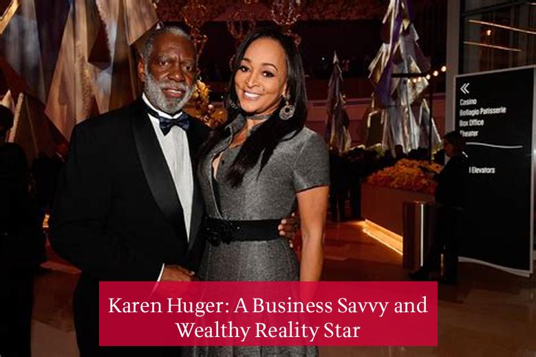 Karen Huger: A Business Savvy and Wealthy Reality Star