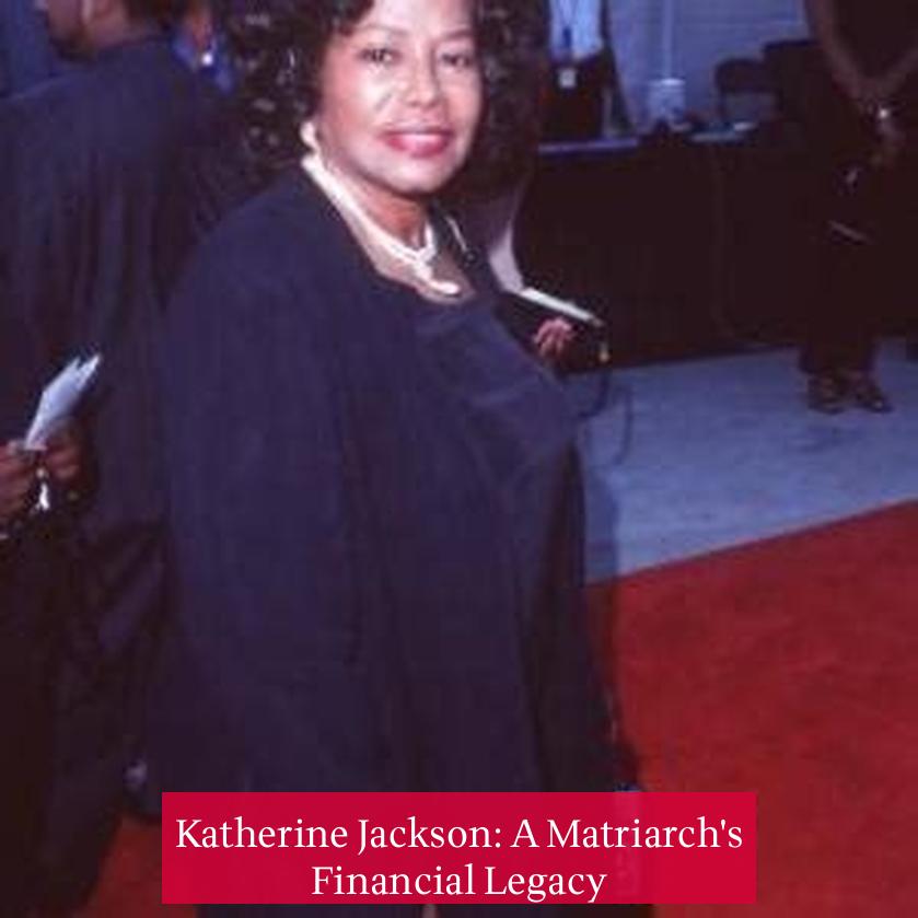 Katherine Jackson: A Matriarch's Financial Legacy