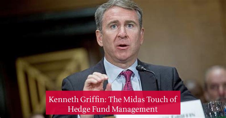 Kenneth Griffin: The Midas Touch of Hedge Fund Management