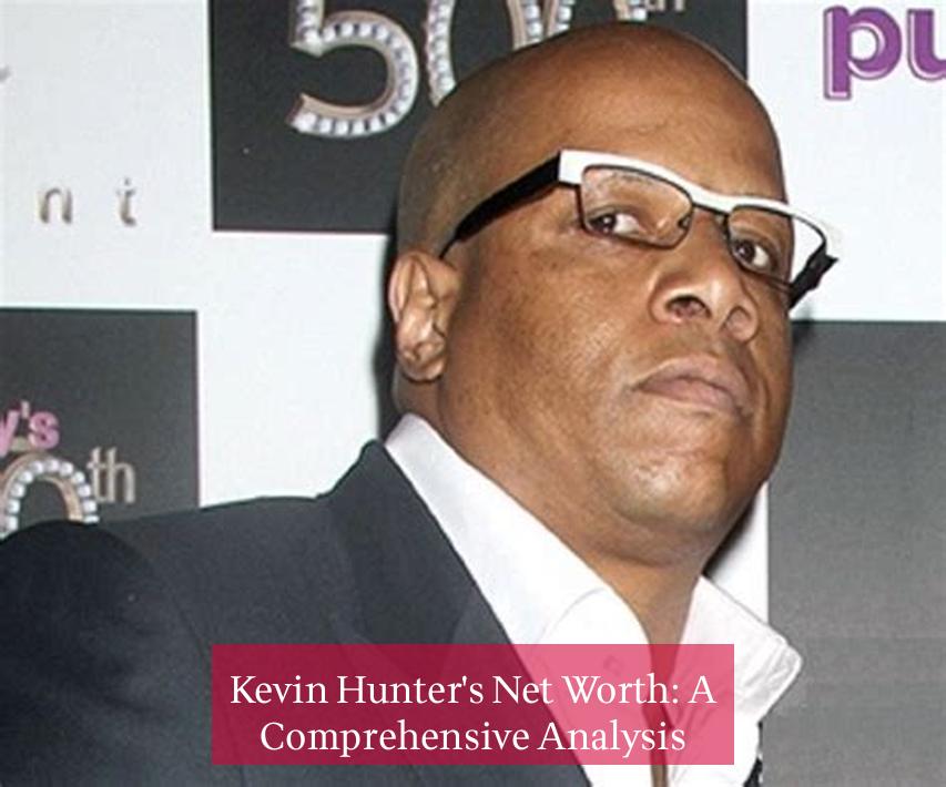 Kevin Hunter's Net Worth: A Comprehensive Analysis