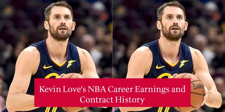 Kevin Love's NBA Career Earnings and Contract History