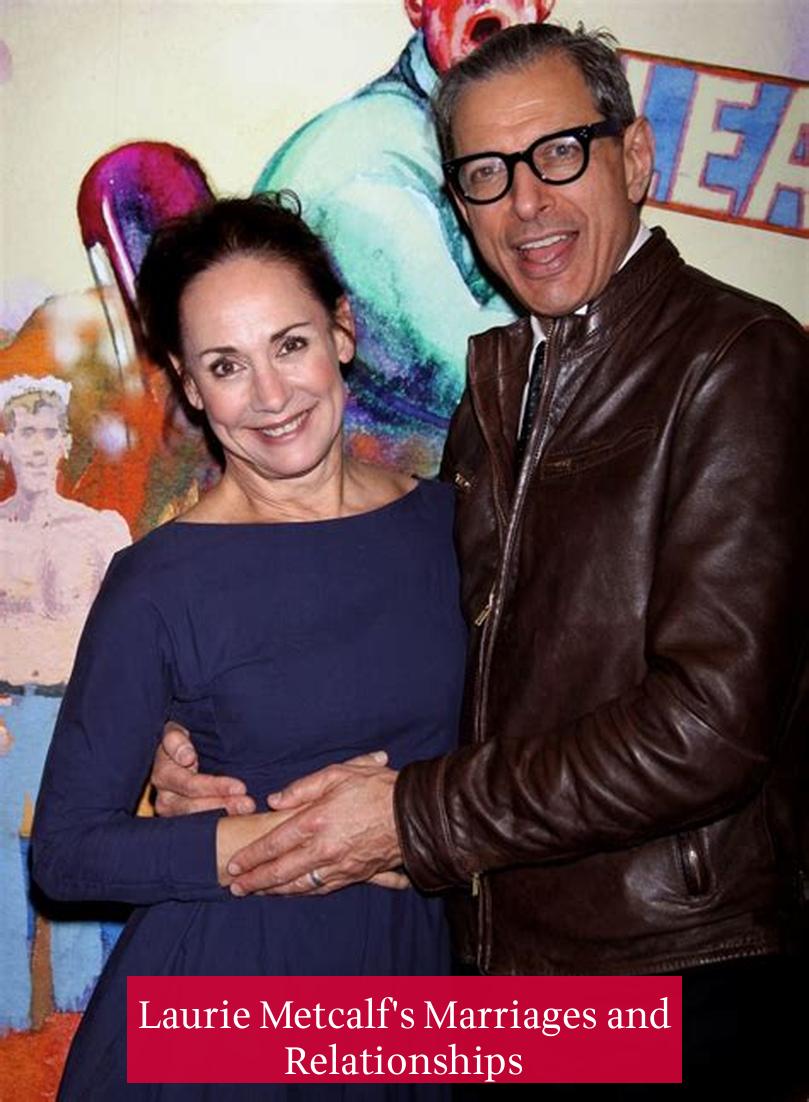Laurie Metcalf's Marriages and Relationships
