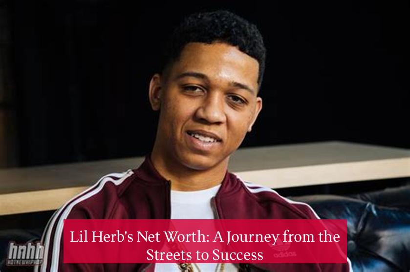 Lil Herb's Net Worth: A Journey from the Streets to Success