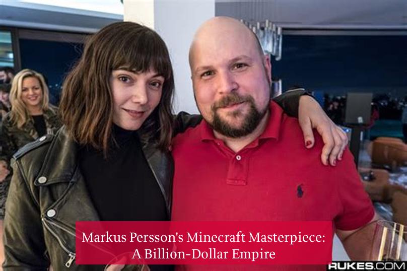Markus Persson's Minecraft Masterpiece: A Billion-Dollar Empire