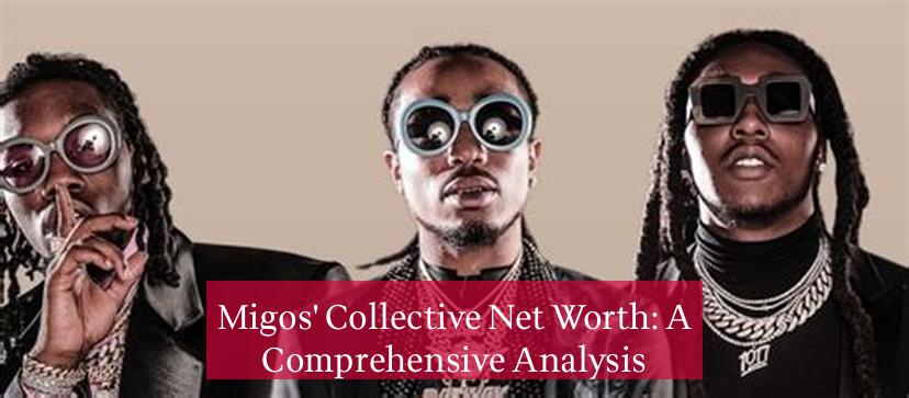 Migos' Collective Net Worth: A Comprehensive Analysis