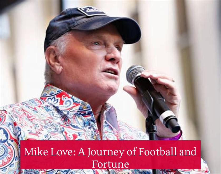 Mike Love: A Journey of Football and Fortune