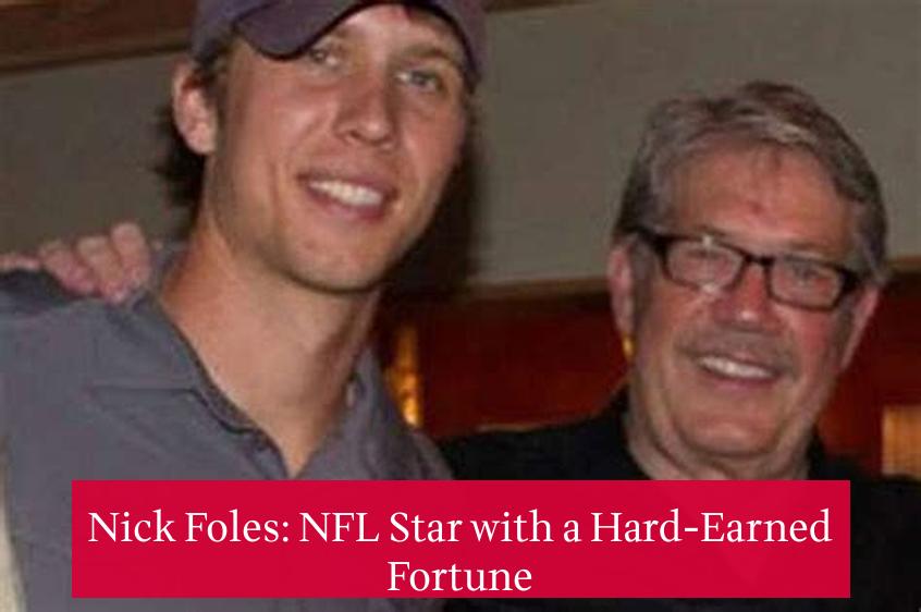 Nick Foles: NFL Star with a Hard-Earned Fortune