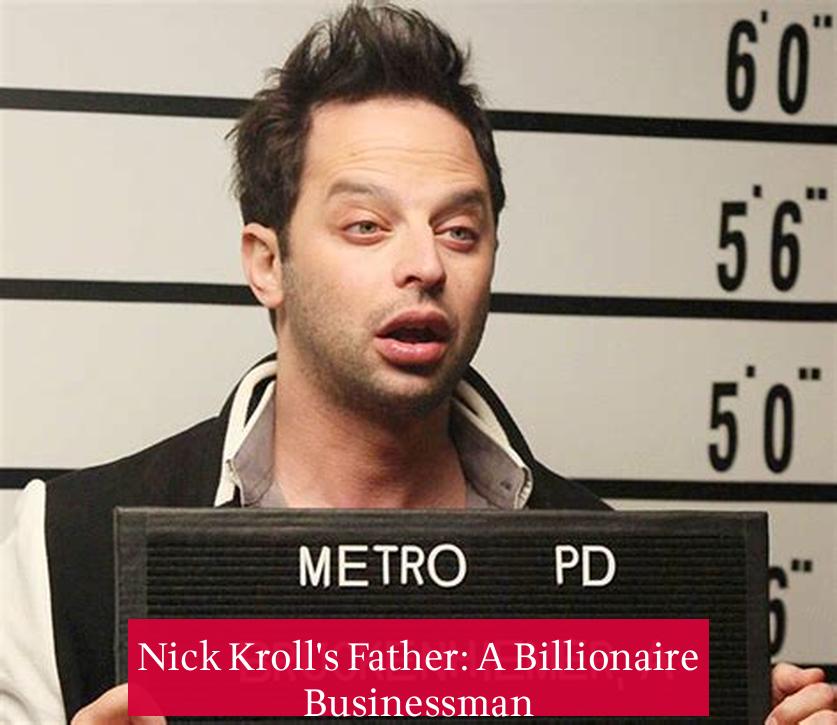 Nick Kroll's Father: A Billionaire Businessman