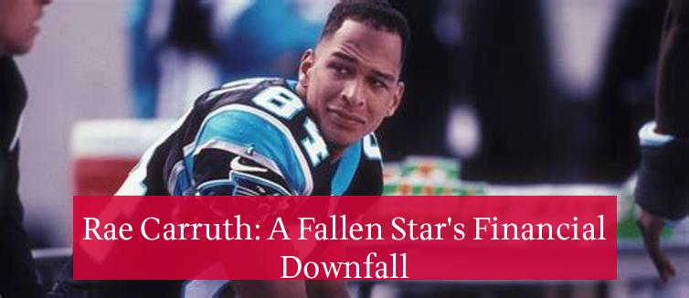 Rae Carruth: A Fallen Star's Financial Downfall