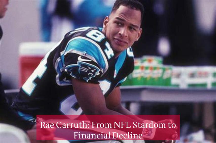 Rae Carruth: From NFL Stardom to Financial Decline