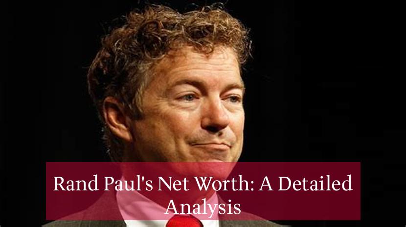 Rand Paul's Net Worth: A Detailed Analysis