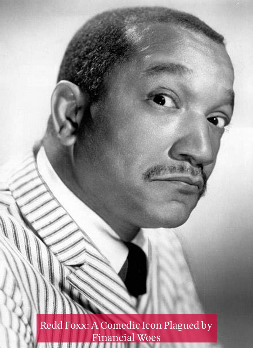 Redd Foxx: A Comedic Icon Plagued by Financial Woes